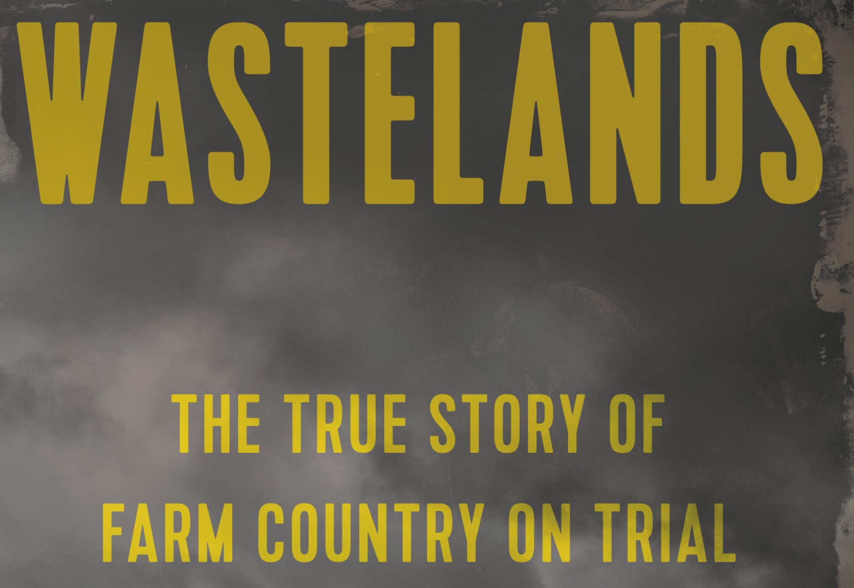 Dinner Disrupted: WASTELANDS: The True Story of Farm Country on Trial
