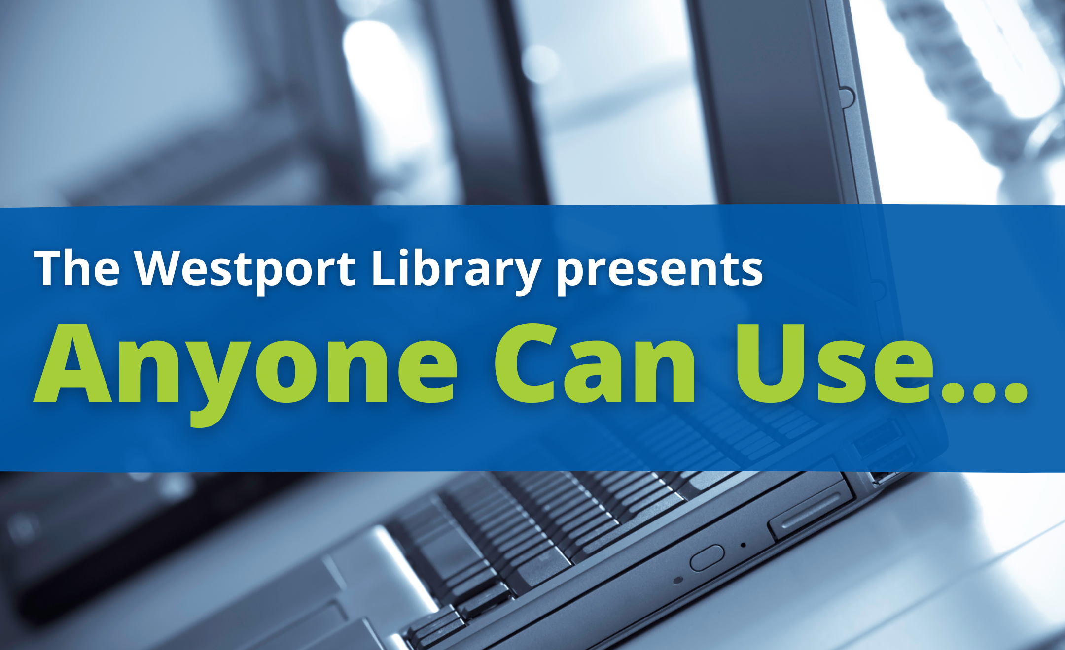 The Westport Library Presents: Anyone Can Use