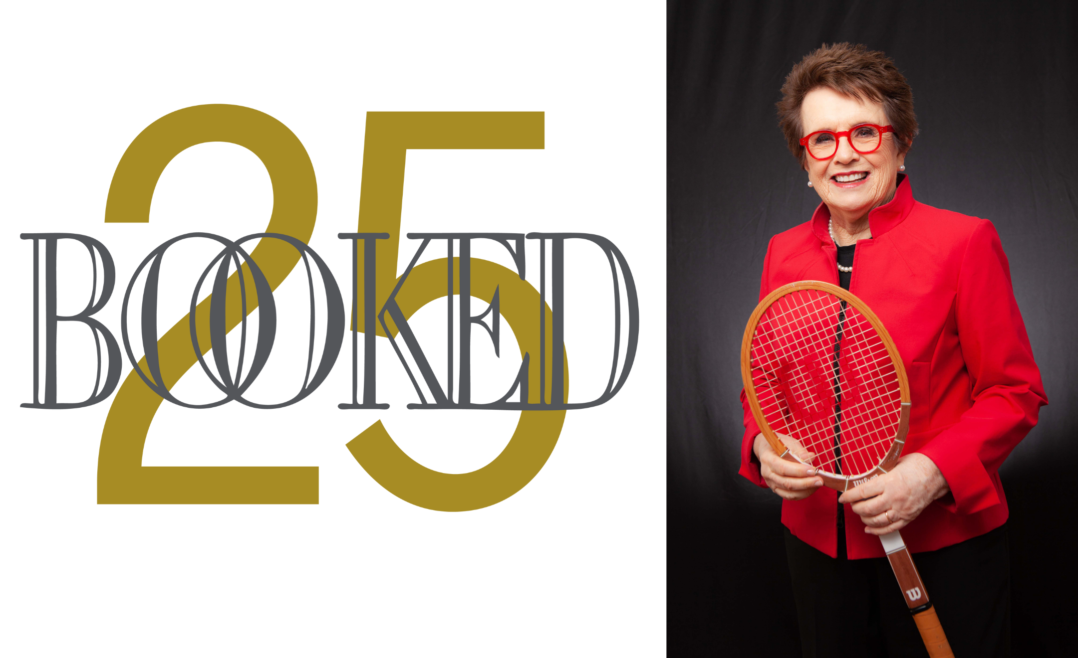 BOOKED for the evening 25th anniversary: Billie Jean King